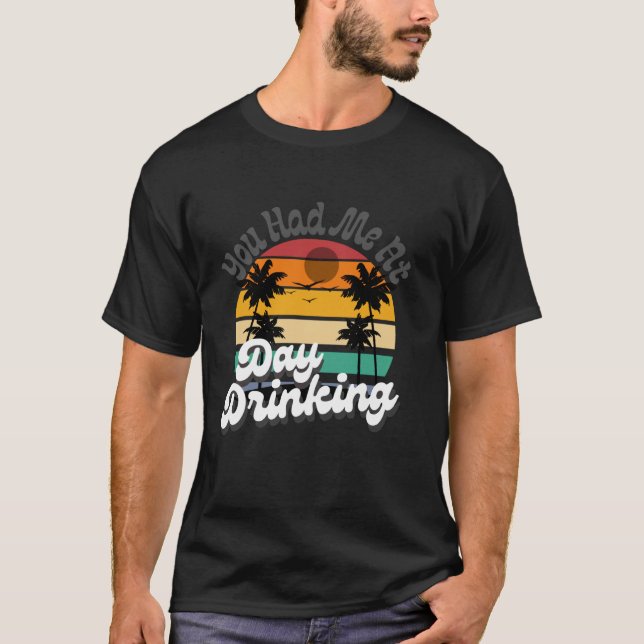 You Had Me At Day Drinking Tops Funny Beach Retro  (Front)