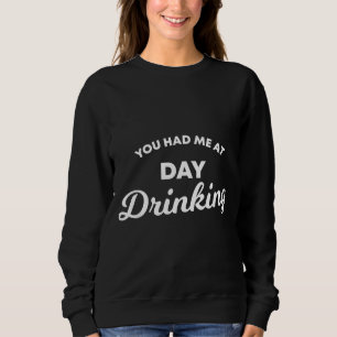 You Had Me At Day Drinking Wine Alcohol Mum Sweatshirt