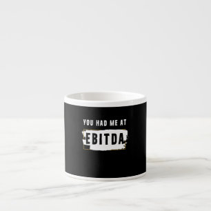 You Had Me At Ebitda Funny Costume Gift Espresso Cup