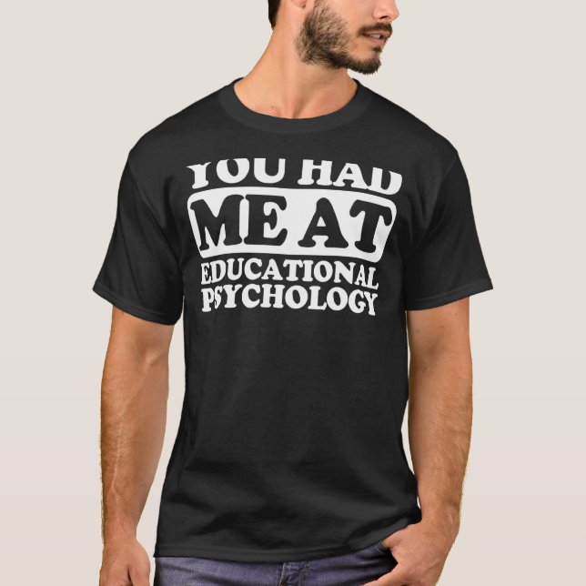 You Had Me At Educational Psychology T-Shirt (Front)
