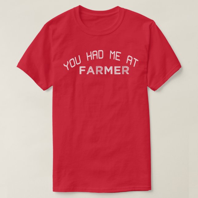 You had me at farmer  T-Shirt (Design Front)