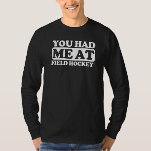 You Had Me At Field Hockey T-Shirt