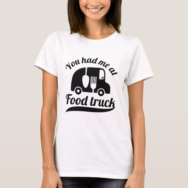 You Had Me At Food Truck T-Shirt (Front)