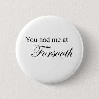 You Had Me At Forsooth 6 Cm Round Badge