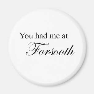 You Had Me At Forsooth Magnet