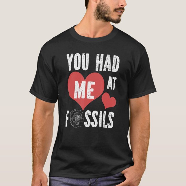 You Had Me At Fossils For Archaeologists Archaeolo T-Shirt (Front)