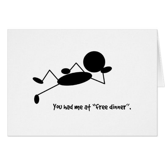 You Had Me At Free Dinner - Any Occasion Greeting Card