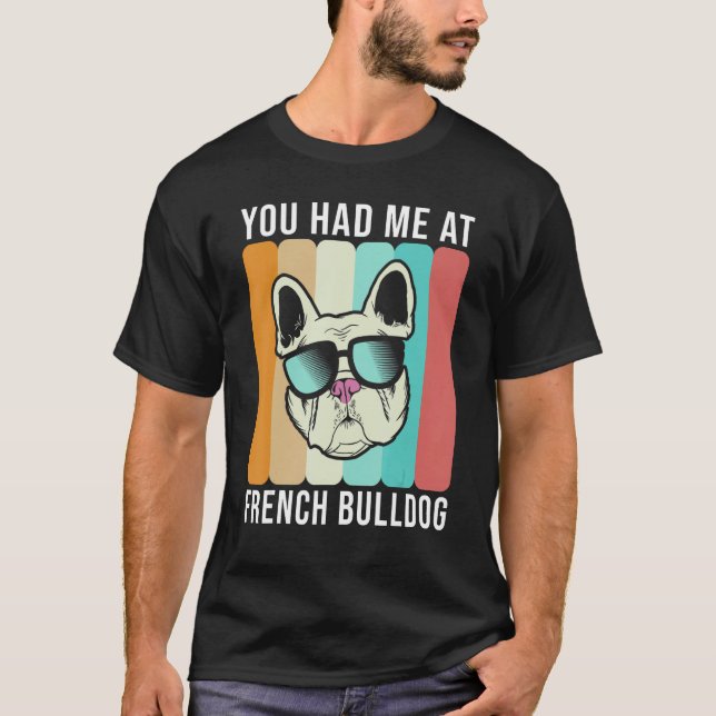 You had me at French Bulldog   Frenchie T-Shirt (Front)
