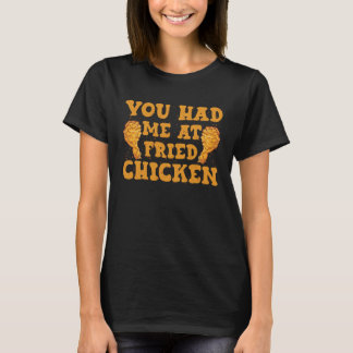 You Had Me At Fried Chicken Chicken T-Shirt