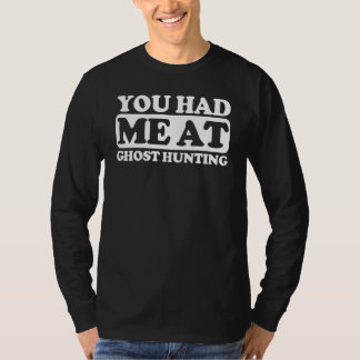 You Had Me At Ghost Hunting T-Shirt