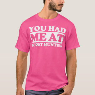 You Had Me At Ghost Hunting T-Shirt