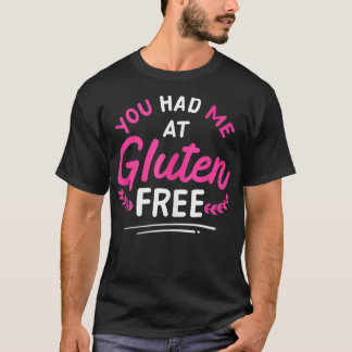 You Had Me At Gluten Free Celiac Disease GlutenFre T-Shirt