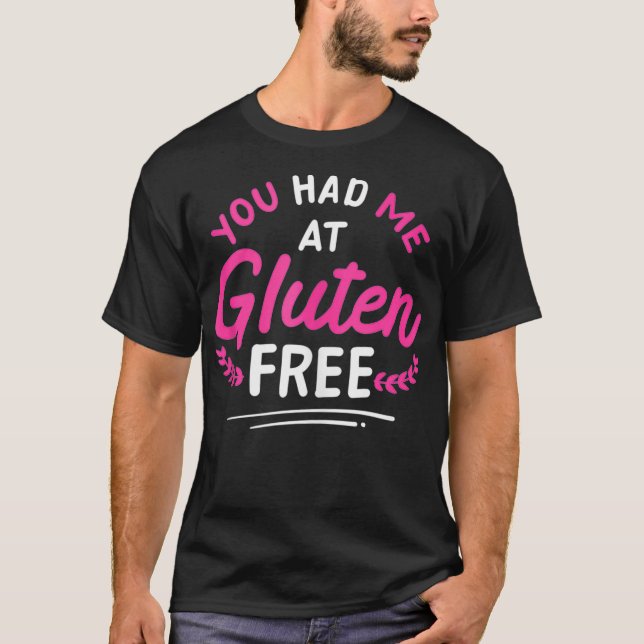 You Had Me At Gluten Free Celiac Disease GlutenFre T-Shirt (Front)