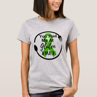 You Had Me At Gluten Free | Celiac Disease  T-Shirt