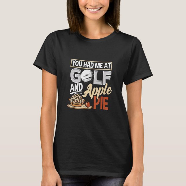 You Had Me At Golf And Apple Pie  Golf T-Shirt (Front)