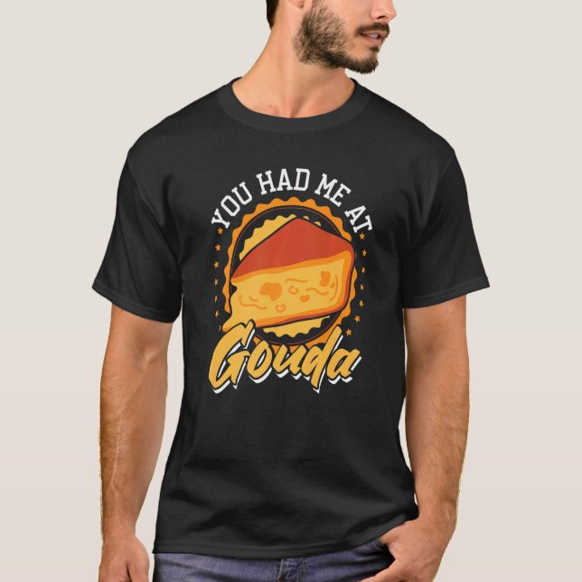 You Had Me At Gouda T-Shirt (Front)