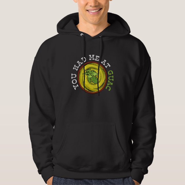 You Had Me At Guac   Guacamole Mexican  1 Hoodie (Front)
