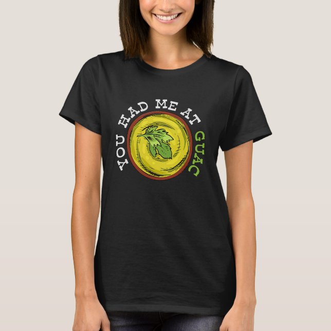 You Had Me At Guac   Guacamole Mexican  1 T-Shirt (Front)