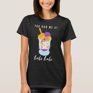 You Had Me At Halo Halo T-Shirt