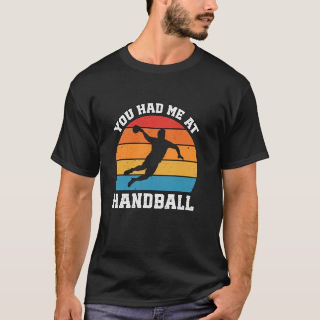 You Had Me At Handball Funny Handball Player T-Shirt (Front)