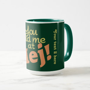 You Had Me at Hej! custom mugs