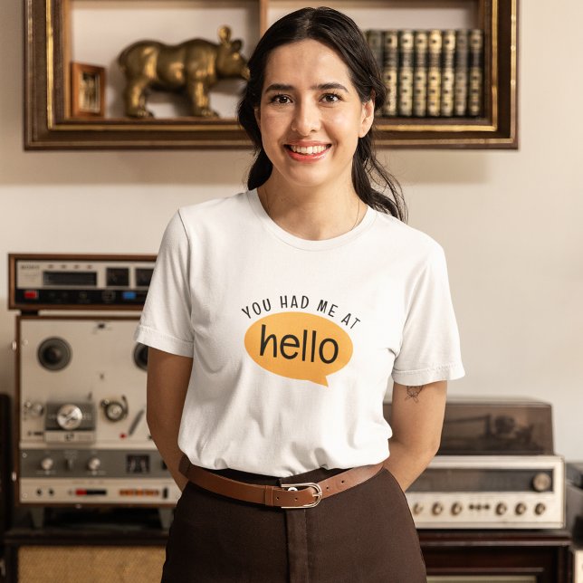 You had me at hello T-Shirt (Creator Uploaded)