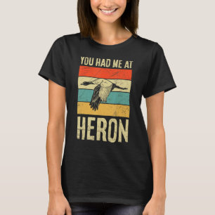 You Had Me At Heron Quote For A Bird Expert T-Shirt