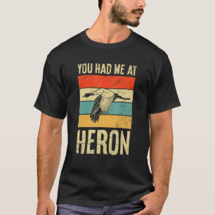You Had Me At Heron Quote For A Bird Expert T-Shirt