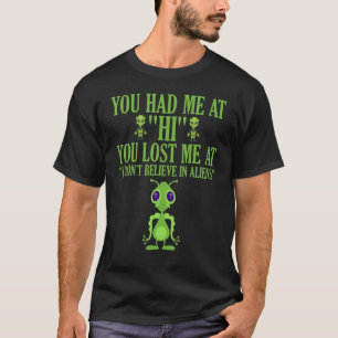 You Had Me At Hi You Lost Me At I Don't Believe In T-Shirt