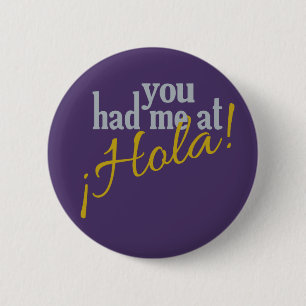 You Had Me at Hola! buttons
