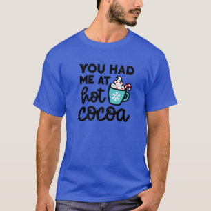 You Had Me At Hot Cocoa Christmas Mum Cute Funny T-Shirt