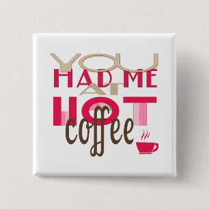 You Had Me At Hot Coffee 15 Cm Square Badge