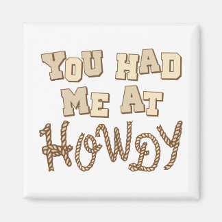 You Had Me At Howdy Magnet