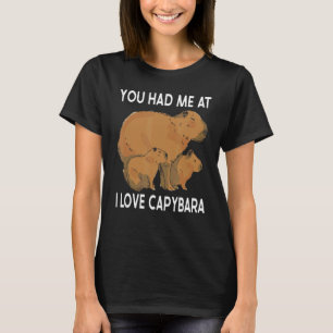 You had me at i love Capybara Capibara rodent Capy T-Shirt