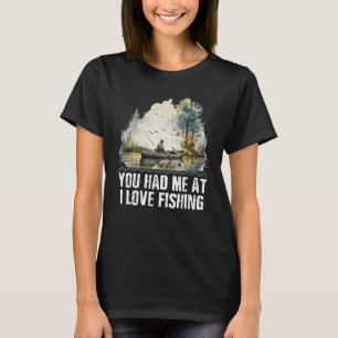 You Had Me at I Love Fishing Couples Fisherman Lov T-Shirt