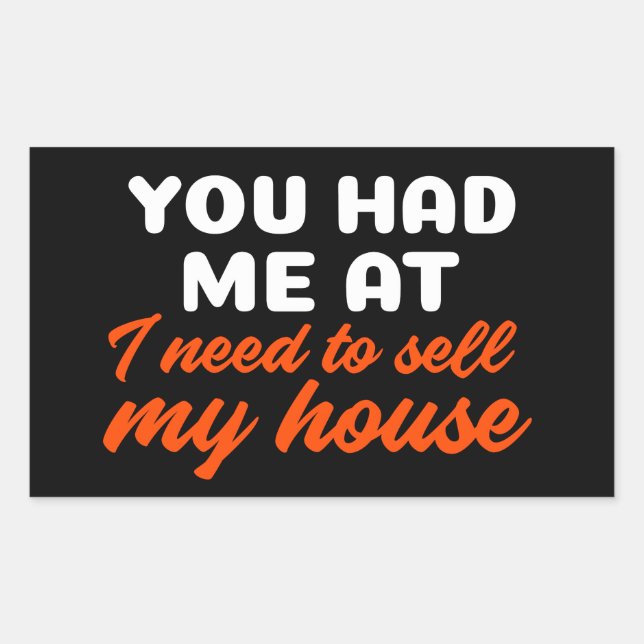 You Had Me At I Need To Sell My House Rectangular Sticker (Front)