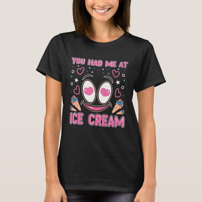 You Had Me At Ice Cream Sundae Gelato Dessert T-Shirt (Front)