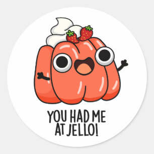 You Had Me At Jello Funny Snack Pun  Classic Round Sticker