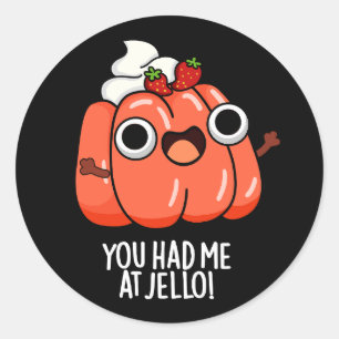 You Had Me At Jello Funny Snack Pun Dark BG Classic Round Sticker