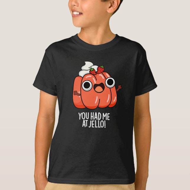 You Had Me At Jello Funny Snack Pun Dark BG T-Shirt (Front)