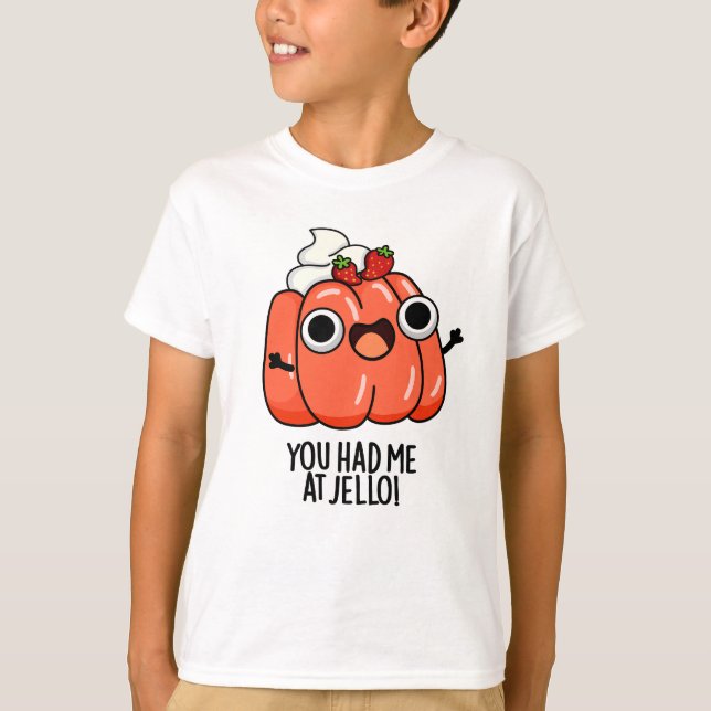 You Had Me At Jello Funny Snack Pun  T-Shirt (Front)