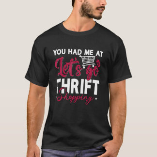 You Had Me At Let's Go Garage Sale Shopper Thrift  T-Shirt