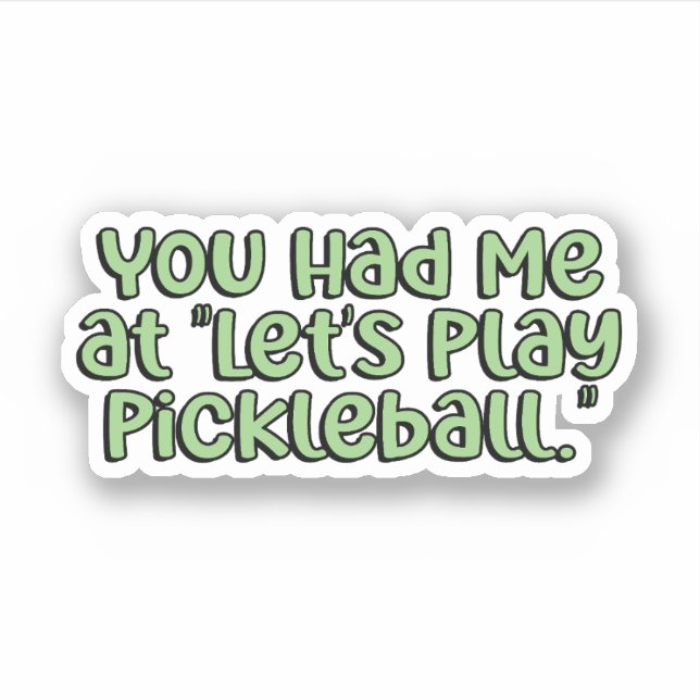 You Had me at "Let's Play Pickleball" Green (Front)