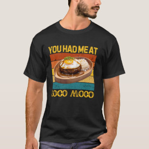 You Had Me At Loco Moco Funny Hawaiian Food Lover T-Shirt