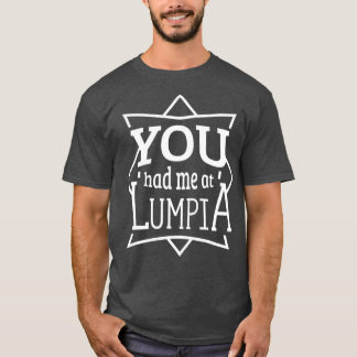 You Had Me at Lumpia  Funny Filipino Pinoy Food T-Shirt