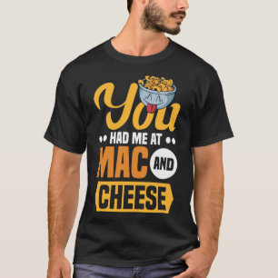 You Had Me At Mac And Cheese Macaroni Mac And Chee T-Shirt