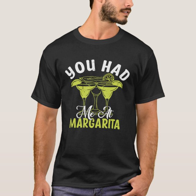 You Had Me At Margarita Alcoholic Beverage Alcohol T-Shirt (Front)