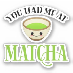 You Had Me At Matcha Funny Tea Lover
