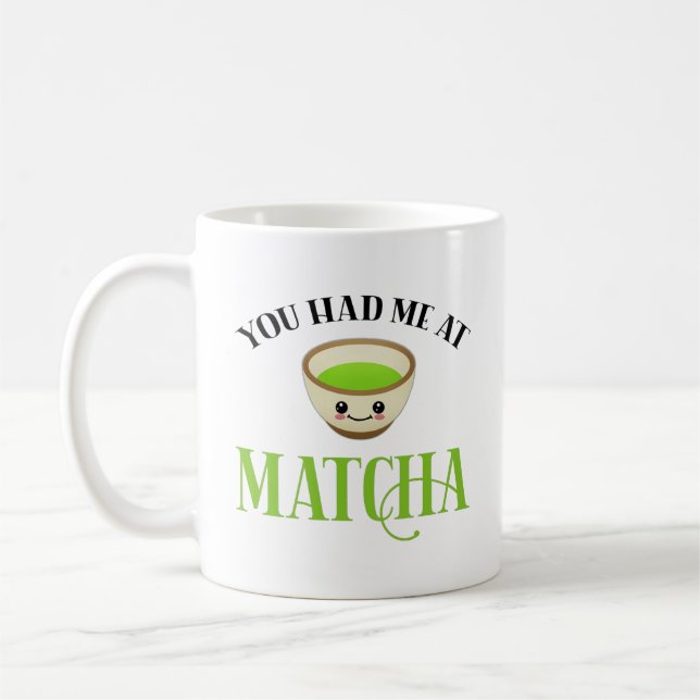 You Had Me At Matcha Funny Tea Lover Coffee Mug (Left)