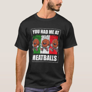 You Had Me at Meatball Italian Kitchen Lover T-Shirt